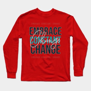 EMBRACE CONSTANT CHANGE Long Sleeve T-Shirt
